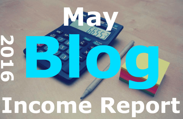 November 2015 Thru May 2016 Blog Income Report