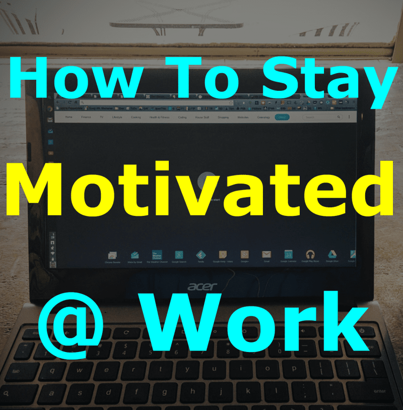 How To Stay Motivated At Work